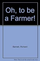 Oh, to be a Farmer! 1842626604 Book Cover