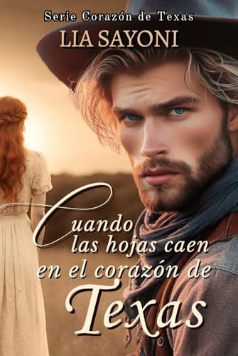 Cuando las hojas caen en el corazón de Texas: Serie Corazón de Texas. (Libro 1). Novela romántica de amor, perdón y segundas oportunidades