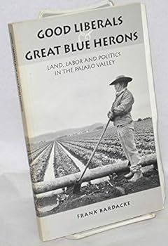 Paperback Good Liberals and Great Blue Herons: Land, Labor and Politics in the Pajaro Valley Book