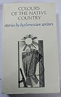Colours of the Native Country: Stories by Byelorussian Writers B001B8TZME Book Cover
