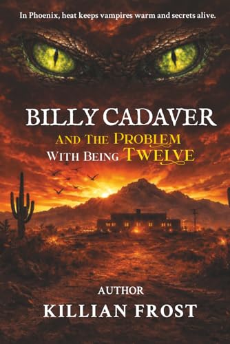  Billy Cadaver And The Problem With Being Twelve: In Phoenix, heat keeps vampires warm and secrets alive