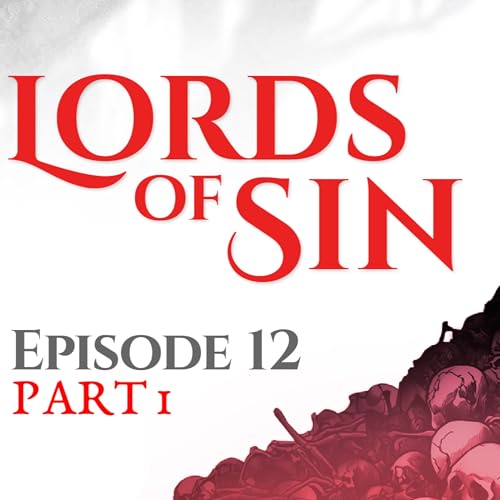 Lords of Sin || Episode 12, Part 1: "Kindling"