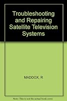 Troubleshooting & repairing satellite TV systems 0830619771 Book Cover