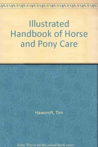 Illustrated Encyclopedia Of Horse And Pony Care: Hawcroft, Tim ...