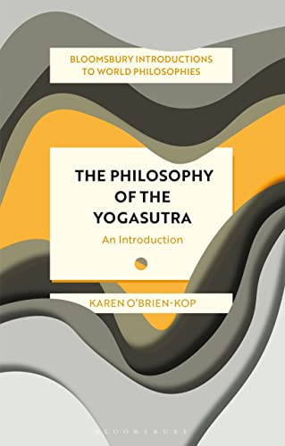 The Philosophy of the Yogasutra: An Introduction (Bloomsbury Introductions to World Philosophies)