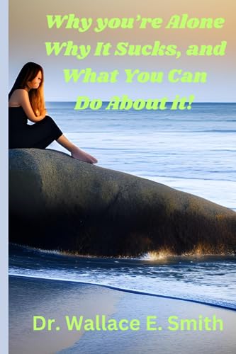 Why You're Alone, Why It Sucks, and What You Can