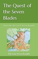 The Quest of the Seven Blades: Book One: The Great Tree's Labyrinth 1657248178 Book Cover