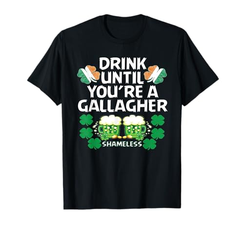 Drink Until You're A Gallagher Shameless St Patrick's Tshirt T-Shirt