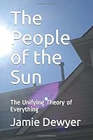 The People of the Sun : The Unifying Theory of Everything 1973101645 Book Cover