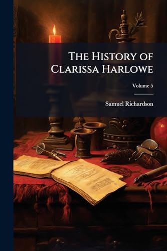 The History of Clarissa Harlowe: In a Series of Letters; Volume 5