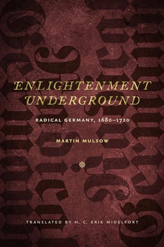 Enlightenment Underground: Radical Germany, 1680-1720 (Studies in Early Modern German History)