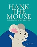 Hank the Mouse and The Great Swiss Cheese Hunt: Join Hank on the hunt for the most spectacular Swiss Cheese