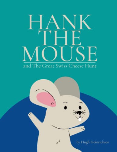 Hank the Mouse and The Great Swiss Cheese Hunt: Join Hank on the hunt for the most spectacular Swiss Cheese