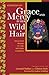 Grace and Mercy in Her Wild Hair : Selected Poems to the Mother Goddess