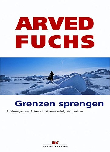 Grenzen sprengen: Erfahrungen aus Extremsituationen erfolgreich nutzen Grenzen sprengen: Erfahrungen aus Extremsituationen erfolgreich nutzen