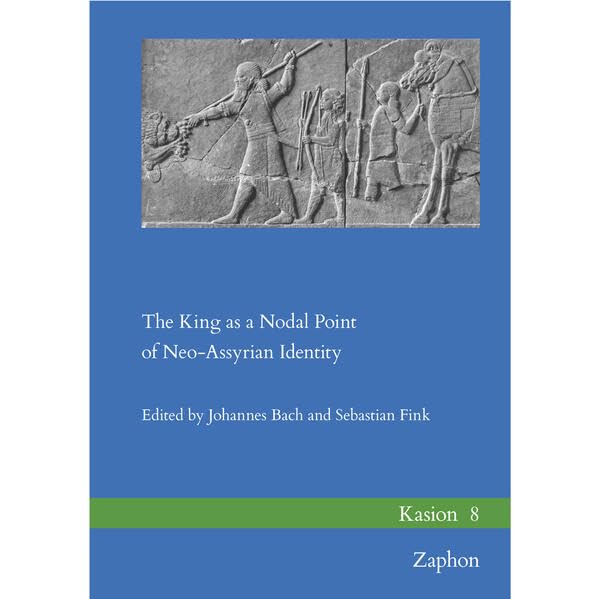 The King As a Nodal Point of Neo-Assyrian Identity (Kasion, 8)