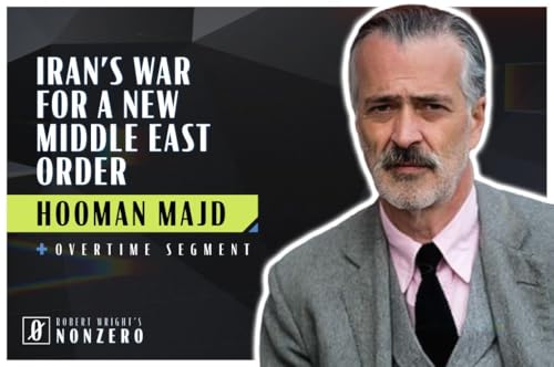 Iran's War for a New Middle East Order (Robert Wright & Hooman Majd)