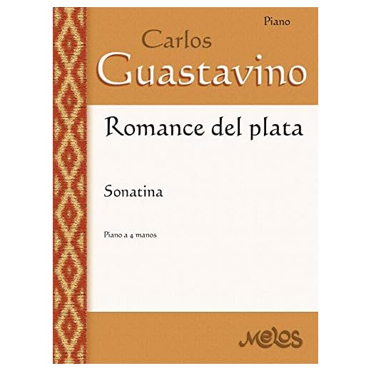 Romance del Plata: Sonatina – Piano a 4 manos (Carlos Guastavino - PARTITURAS FUNDAMENTALES DE SU OBRA nº 12)
