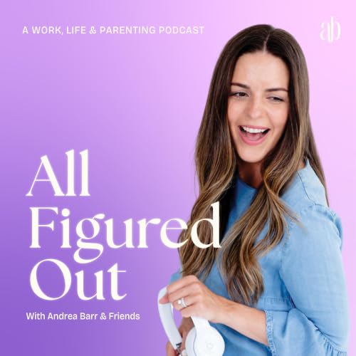 『All Figured Out with Andrea Barr: Figuring Out Work, Life and Parenting』のカバーアート