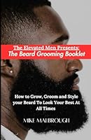 The Beard Grooming Booklet: How to Grow, Groom and Style your Beard To Look Your Best At All Times B0D83S3PMD Book Cover