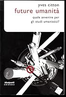 Future umanità. Quale avvenire per gli studi umanistici? 8889987766 Book Cover