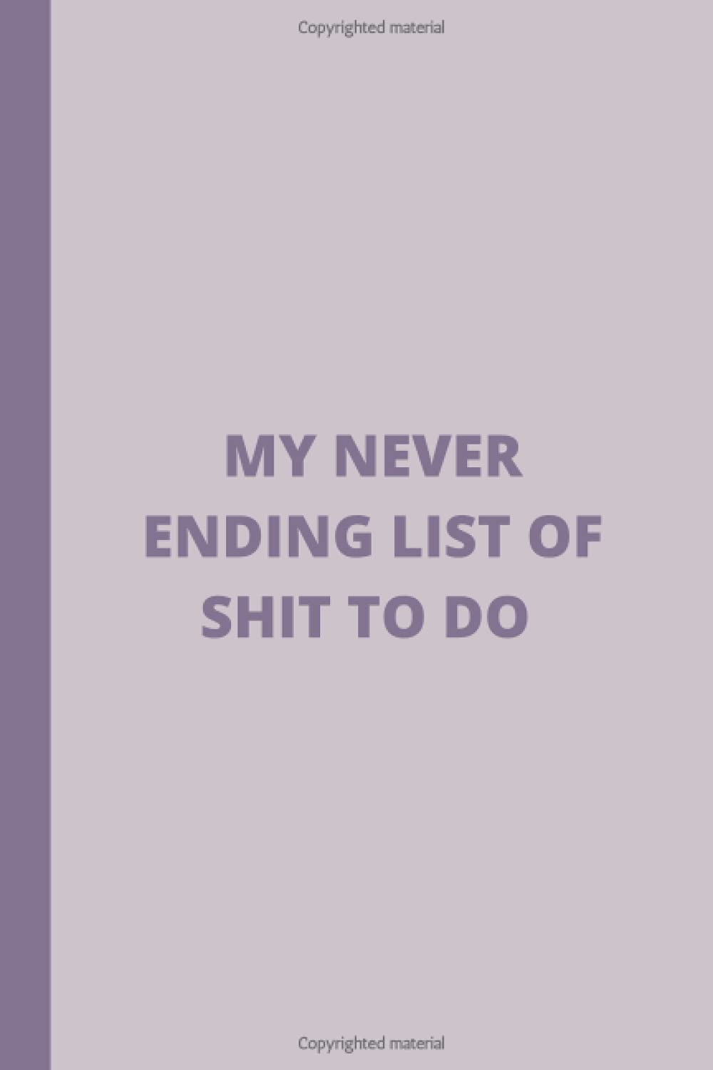 My Never Ending List Of Shit To Do:: Lined Notebook