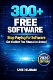 300+ Free Software Alternatives: Replace Expensive Programs with the Best Free Tools for Windows, Mac & Linux — Save Thousands on Productivity, Design, AI & Security