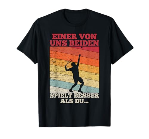 Tennis Einer von uns beiden spielt besser als du T-Shirt Tennis Einer von uns beiden spielt besser als du T-Shirt
