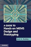 A Guide to Hands-on MEMS Design and Prototyping