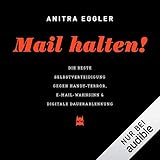 egglettes  Mail halten! Die beste Selbstverteidigung gegen Handy-Terror, E-Mail-Wahnsinn & digitale Dauerablenkung