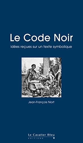 livre Le code noir - idees recues sur un texte symbolique: idées reçues sur le Code Noir