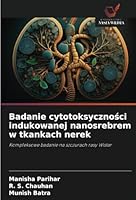 Badanie cytotoksycznosci indukowanej nanosrebrem w tkankach nerek: Kompleksowe badanie na szczurach rasy Wistar (Polish Edition) 6208757819 Book Cover