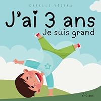 J'ai 3 ans, je suis grand!: Livre en français pour enfant de 2 à 3 ans (French Edition) B0D4DFV8YX Book Cover