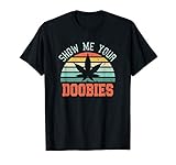 Show Me Your Doobies Weed Gift | Funny Marijuana Bud Stoner T-Shirt
