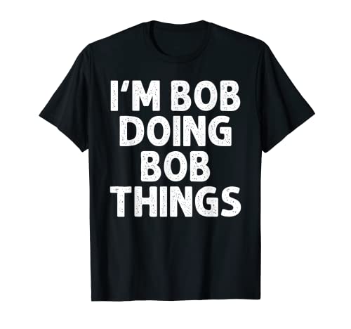 BOB Gift Doing Name Things Funny Personalizado Broma Hombres Camiseta