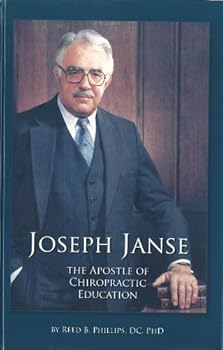 Joseph Janse: The Apostle of Chiropractic Education.
