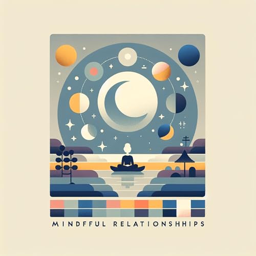 Mindful Relationships: Building Better Connections