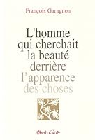 L'homme Qui Cherchait La Beauté Derrière L'apparence Des Choses 2909403165 Book Cover