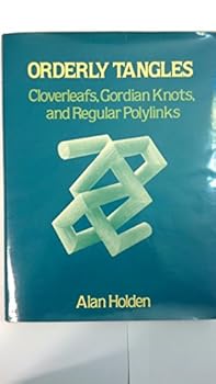 Hardcover Orderly Tangles: Cloverleafs, Gordian Knots and Regular Polylinks Book