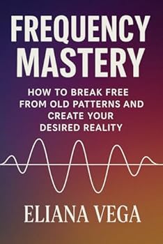 Paperback Frequency Mastery: How to Break Free from Old Patterns and Create Your Desired Reality Book