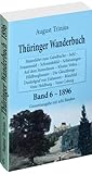  Thüringer Wanderbuch 1896 - Band 6 (Gesamtausgabe mit acht Bänden): Maienfahrt zum Gabelbache - Suhl - Frauenwald - Schmiedefeld - Schleusingen - Auf ... - Römhild - Veste Heldburg - Veste Coburg