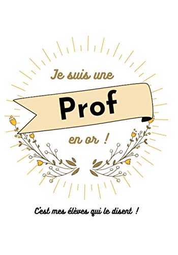 Je suis une prof en or !: Carnet de notes ligné 100 pages 17,8 cm x 25,4 cm 7x10 po Notebook aide mémoire bloc notes merci remerciement maitresse ... fin d'année professeur prof (French Edition)