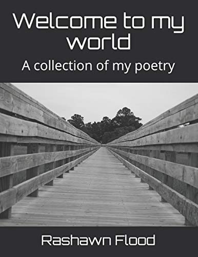 Welcome to my world: A collection of my poetry