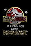  Mamasaurus Like A Normal Mom But More Rawr-Some: Funny Mothers Day Journal Notebook for Mama Mum Mommy Cute Dino Pun Notepaper Birthday Gift Ideas for ... More Useful Than A Greeting Card (Mom Gifts)