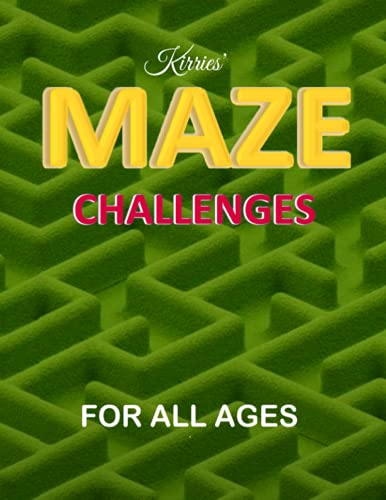 Kirries' Maze Challenges For All Ages, ten levels of difficulty, 100 problem-solving puzzles mazes: Maze challenge activity book for Kids, Teens and ... gift, for Home schooling and family fun!