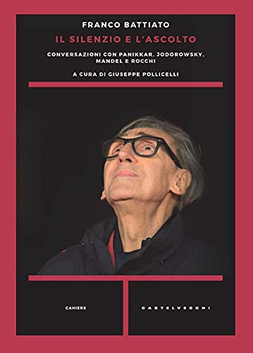 Il silenzio e l'ascolto. Conversazioni con Panikkar, Jodorowsky, Mandel e Rocch