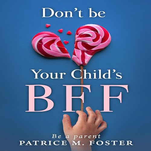 Don&amp;rsquo;t Be Your Child&amp;rsquo;s BFF by Patrice M Foster episode artwork