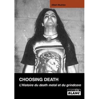 CHOOSING DEATH L'histoire du death metal et du grindcore