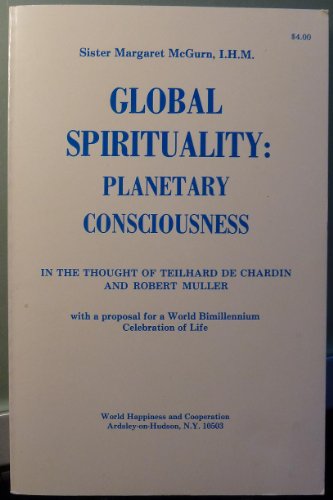 Global spirituality, planetary consciousness: In the thought of Teilhard de Chardin and Robert Muller