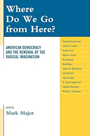Where Do We Go from Here?: American Democracy and the Renewal of the Radical Imagination-Wow! eBook